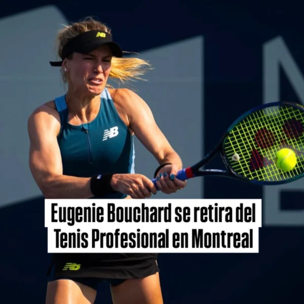 Eugenie Bouchard se retira del Tenis Profesional en Montreal